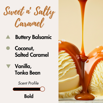 Satisfy your sweet and salty cravings with the warmth of caramel bliss. Top Notes: Buttery Balsamic. Middle Notes: Coconut, Salted Caramel. Base Notes: Vanilla, Tonka Bean